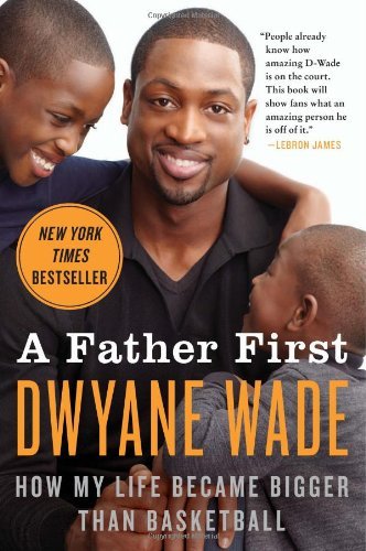 Cover for Dwyane Wade · A Father First: How My Life Became Bigger Than Basketball (Paperback Book) [Reprint edition] (2013)