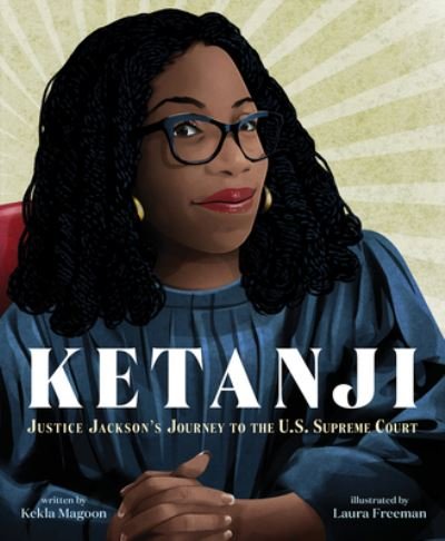 Ketanji: Justice Jackson's Journey to the U.S. Supreme Court - Kekla Magoon - Bøker - HarperCollins - 9780063296169 - 20. juni 2023