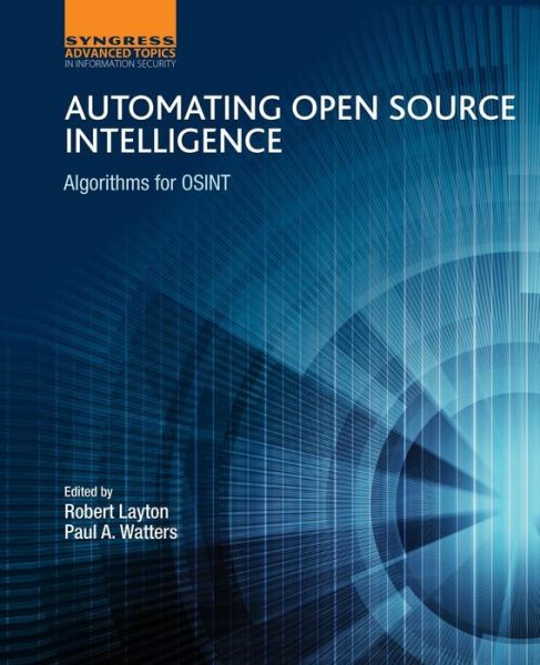 Cover for Layton, Robert (Research Fellow at the Internet Commerce Security Laboratory, Federation University Australia) · Automating Open Source Intelligence: Algorithms for OSINT (Taschenbuch) (2015)