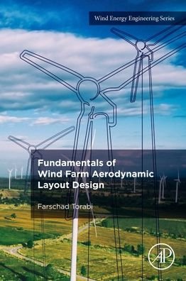 Cover for Torabi, Farschad (Assistant Professor, K. N. Toosi University of Technology, Tehran, Iran) · Fundamentals of Wind Farm Aerodynamic Layout Design - Wind Energy  Engineering (Paperback Book) (2022)