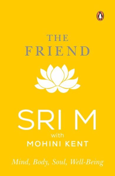 Cover for Sri M · The Friend: Mind, Body, Soul, Well-Being (Paperback Book) (2022)