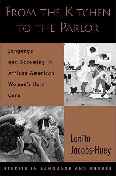 Cover for Jacobs-Huey, Lanita (Assistant Professor of Anthropology, Assistant Professor of Anthropology, University of Southern California) · From the Kitchen to the Parlor: Language and Becoming in African American Women's Hair Care - Studies in Language and Gender (Paperback Book) (2006)