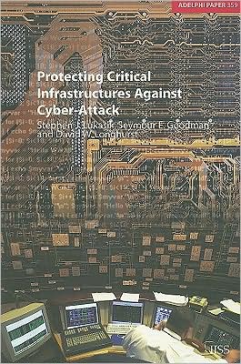 Cover for Stephen Lukasik · Protecting Critical Infrastructures Against Cyber-Attack - Adelphi series (Paperback Book) (2005)