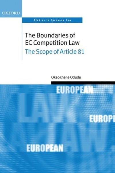 Cover for Odudu, Okeoghene (, Lecturer in Competition Law, King's College London) · The Boundaries of EC Competition Law: The Scope of Article 81 - Oxford Studies in European Law (Innbunden bok) (2006)
