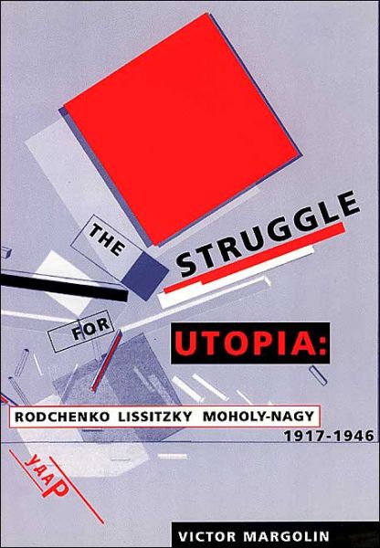 Cover for Victor Margolin · The Struggle for Utopia: Rodchenko, Lissitzky, Moholy-Nagy, 1917-1946 - Emersion: Emergent Village resources for communities of faith (Taschenbuch) [New edition] (1998)