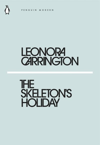The Skeleton's Holiday - Penguin Modern - Leonora Carrington - Books - Penguin Books Ltd - 9780241339169 - February 22, 2018