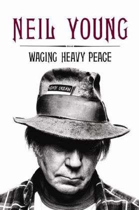 Waging Heavy Peace: A Hippie Dream - Neil Young - Boeken - Penguin Books Ltd - 9780241962169 - 6 juni 2013