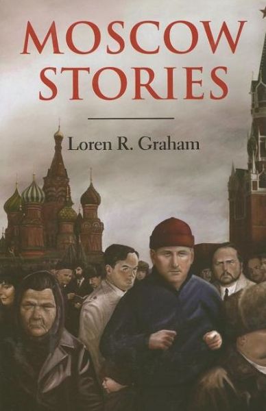 Cover for Loren R. Graham · Moscow Stories (Inbunden Bok) (2006)