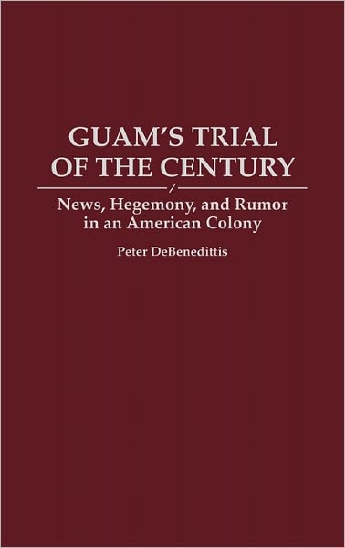 Cover for Peter Debenedittis · Guam's Trial of the Century: News, Hegemony, and Rumor in an American Colony (Hardcover Book) (1993)