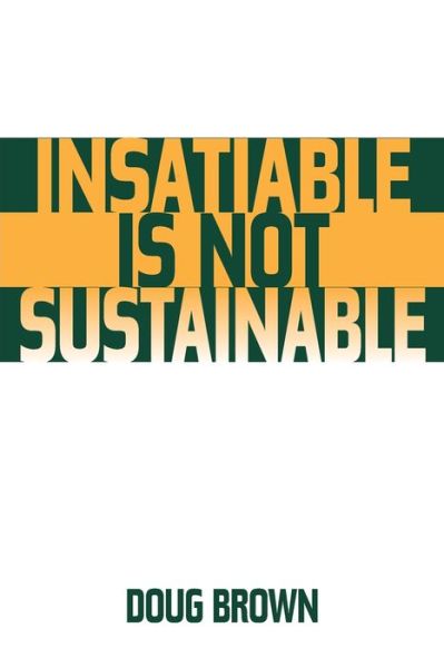 Cover for Douglas M. Brown · Insatiable Is Not Sustainable (Paperback Book) (2001)