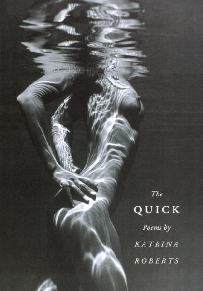 The Quick - Pacific Northwest Poetry SeriesPacific Northwest Poetry SeriesPacific Northwest Poetry SeriesPacific Northwest Poetry SeriesPacific Northwest Poetry SeriesThe Quick - Katrina Roberts - Livros - University of Washington Press - 9780295985169 - 3 de novembro de 2005