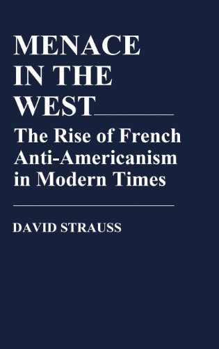 Cover for David Strauss · Menace in the West: The Rise of French Anti$Americanism in Modern Times - Contributions in American Studies (Hardcover Book) (1978)