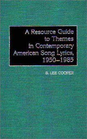 Cover for B. Lee Cooper · A Resource Guide to Themes in Contemporary American Song Lyrics, 1950-1985 (Hardcover Book) (1986)