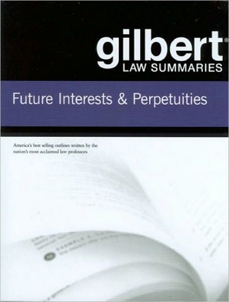 Gilbert Law Summaries on Future Interests and Perpetuities - Gilbert Law Summaries - Publisher's Editorial Staff - Książki - West Academic Publishing - 9780314181169 - 1 listopada 2009