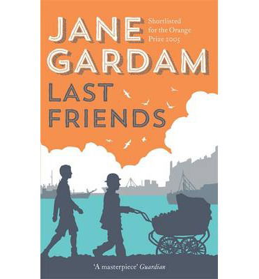 Last Friends - Jane Gardam - Books - Little, Brown Book Group - 9780349000169 - February 18, 2014