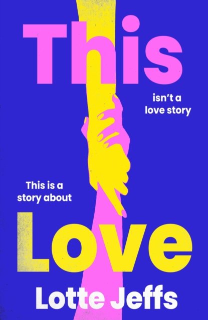 Cover for Lotte Jeffs · This Love: Utterly compelling, emotional, feel-good fiction about queer love and chosen family (Paperback Book) (2024)
