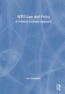 Cover for Sundaram, Jae (University of Buckingham,UK) · WTO Law and Policy: A Political Economy Approach (Hardcover Book) (2022)