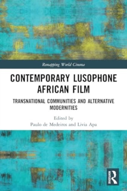 Contemporary Lusophone African Film: Transnational Communities and Alternative Modernities - Remapping World Cinema (Paperback Bog) (2024)