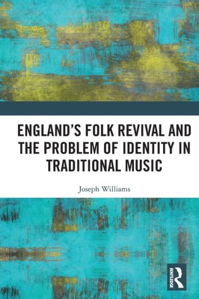 Cover for Joseph Williams · England’s Folk Revival and the Problem of Identity in Traditional Music (Paperback Bog) (2024)