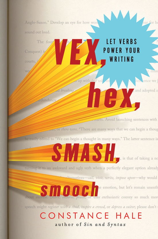 Cover for Constance Hale · Vex, Hex, Smash, Smooch: Let Verbs Power Your Writing (Hardcover Book) (2012)