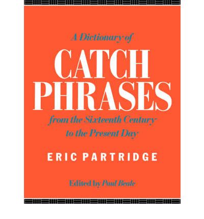 Cover for Eric Partridge · A Dictionary of Catch Phrases: British and American, from the Sixteenth Century to the Present Day (Paperback Book) (1986)