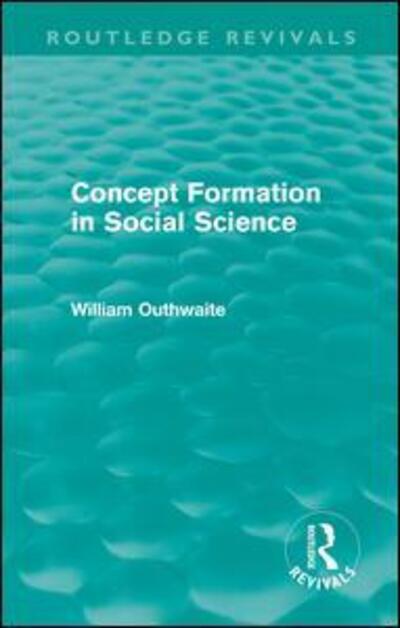 Cover for William Outhwaite · Concept Formation in Social Science (Routledge Revivals) - Routledge Revivals (Hardcover Book) (2010)