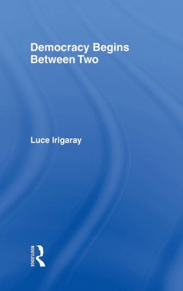 Cover for Luce Irigaray · Democracy Begins Between Two (Hardcover Book) (2001)