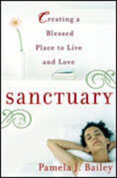 Cover for Pamela J. Bailey · Sanctuary: Creating a Blessed Place to Live and Love (Paperback Book) (2006)