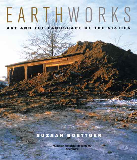 Earthworks: Art and the Landscape of the Sixties - Suzaan Boettger - Książki - University of California Press - 9780520241169 - 15 marca 2004