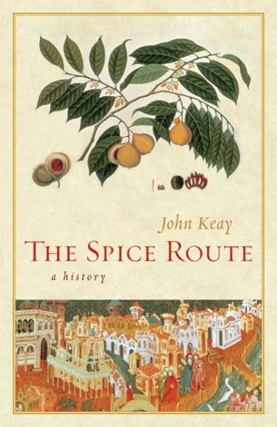 The Spice Route: A History - California Studies in Food and Culture - John Keay - Książki - University of California Press - 9780520254169 - 19 sierpnia 2022