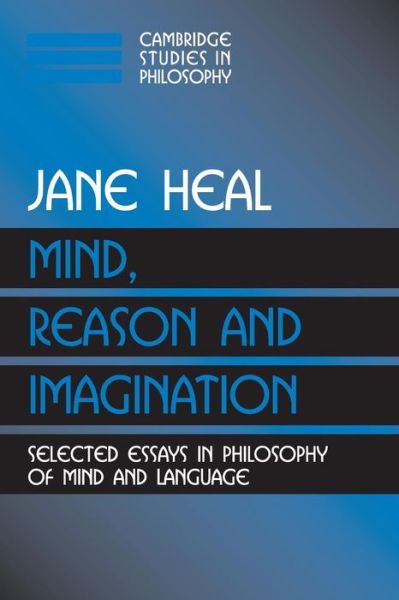 Cover for Heal, Jane (St John's College, Cambridge) · Mind, Reason and Imagination: Selected Essays in Philosophy of Mind and Language - Cambridge Studies in Philosophy (Paperback Book) (2003)