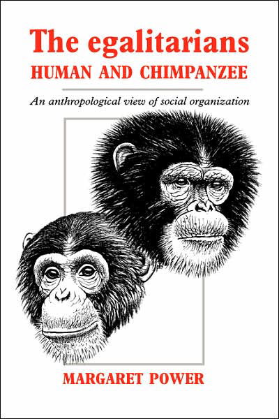 Cover for Power, Margaret (Simon Fraser University, British Columbia) · The Egalitarians - Human and Chimpanzee: An Anthropological View of Social Organization (Gebundenes Buch) (1991)