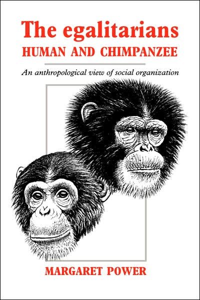 Cover for Power, Margaret (Simon Fraser University, British Columbia) · The Egalitarians - Human and Chimpanzee: An Anthropological View of Social Organization (Hardcover bog) (1991)