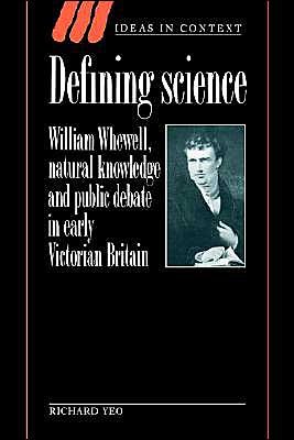 Cover for Yeo, Richard (Griffith University, Queensland) · Defining Science: William Whewell, Natural Knowledge and Public Debate in Early Victorian Britain - Ideas in Context (Pocketbok) (2003)