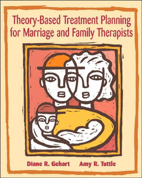 Cover for Gehart, Diane (California State University, Northridge) · Theory-Based Treatment Planning for Marriage and Family Therapists: Integrating Theory and Practice (Paperback Book) [New edition] (2002)