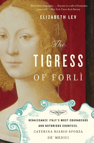 Cover for Lev Elizabeth Lev · The Tigress of Forli: Renaissance Italy's Most Courageous and Notorious Countess, Caterina Riario Sforza de' Medici (Paperback Bog) [Reprint edition] (2012)