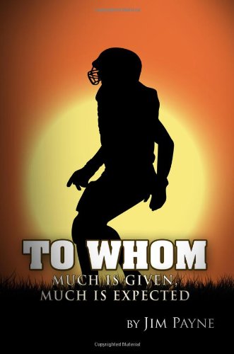 To Whom Much is Given, Much is Expected - Jim Payne - Books - Lulu.com - 9780557971169 - April 5, 2011