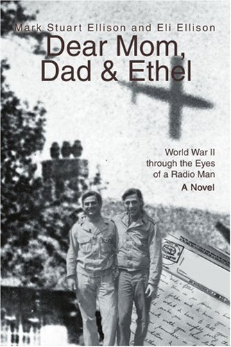 Cover for Mark Ellison · Dear Mom, Dad &amp; Ethel: World War II Through the Eyes of a Radio Man (Paperback Book) (2004)