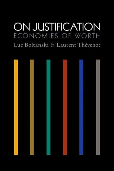 On Justification: Economies of Worth - Princeton Studies in Cultural Sociology - Luc Boltanski - Kirjat - Princeton University Press - 9780691125169 - sunnuntai 16. huhtikuuta 2006