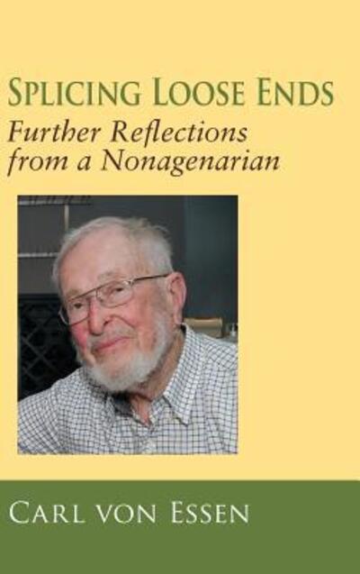 Cover for Carl François von Essen · Splicing Loose Ends: Further Reflections from a Nonagenarian (Hardcover Book) (2018)