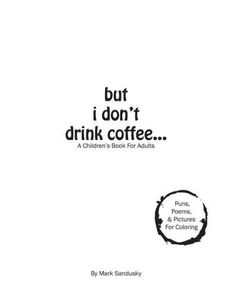 Mark Sandusky · But I Don't Drink Coffee... (Paperback Book) (2016)