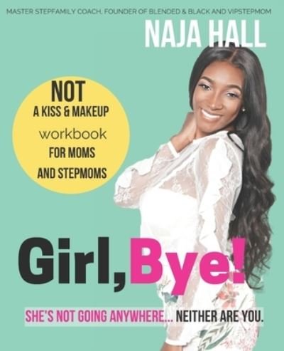 Cover for Naja Hall · Girl,Bye! : She's Not Going Anywhere...Neither Are You. (Paperback Bog) (2017)