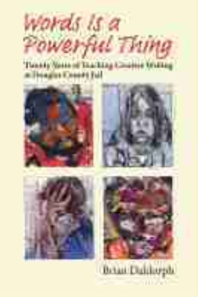 Words Is a Powerful Thing: Twenty Years of Teaching Creative Writing at Douglas County Jail - Brian Daldorph - Books - University Press of Kansas - 9780700632169 - May 19, 2021
