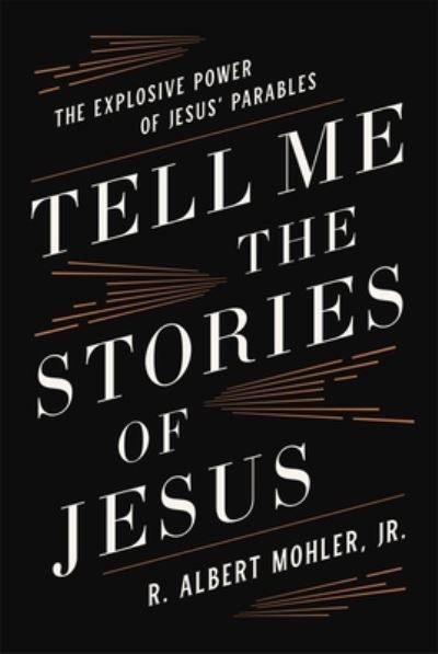 Cover for Mohler, Jr., R. Albert · Tell Me the Stories of Jesus: The Explosive Power of Jesus’ Parables (Hardcover Book) (2022)