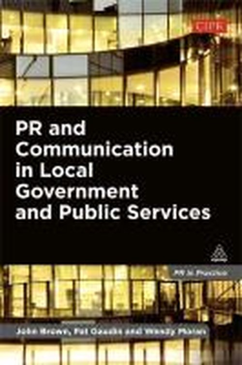 Cover for John Brown · PR and Communication in Local Government and Public Services - PR In Practice (Paperback Book) (2013)