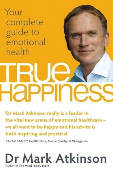 Cover for Dr. Mark Atkinson · True Happiness: Your complete guide to emotional health (Paperback Book) (2011)