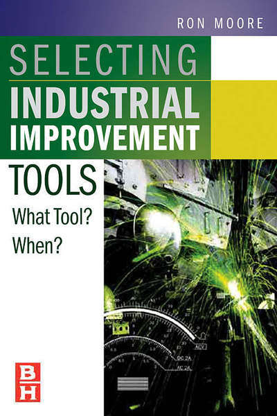 Cover for Moore, Ron (Ron Moore, P.E., Managing Partner, The RM Group, Inc.&lt;br&gt;Knoxville, TN) · Selecting the Right Manufacturing Improvement Tools: What Tool? When? (Hardcover Book) (2007)