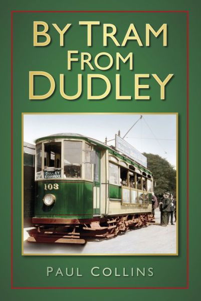 By Tram From Dudley - Paul Collins - Books - The History Press Ltd - 9780752493169 - July 8, 2013