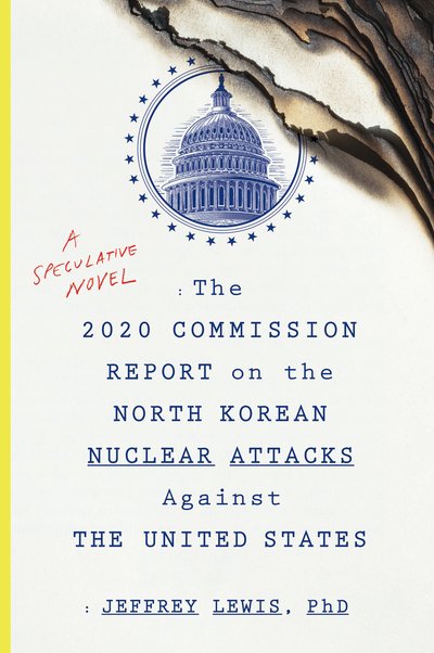 Cover for Dr Jeffrey Lewis · The 2020 Commission Report on the North Korean Nuclear Attacks Against The United States (Pocketbok) (2018)