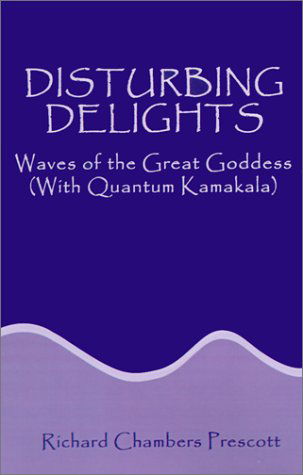 Cover for Richard Chambers Prescott · Disturbing Delights: Waves of the Great Goddess (With Quantum Kamakala) (Paperback Bog) (2001)